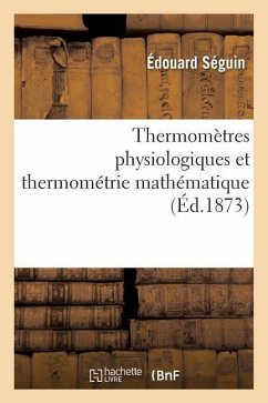 Thermomètres Physiologiques Et Thermométrie Mathématique - Séguin, Édouard