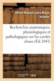 Recherches Anatomiques, Physiologiques Et Pathologiques Sur Les Cavités Closes