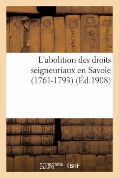 L'Abolition Des Droits Seigneuriaux En Savoie (1761-1793) - Sans Auteur