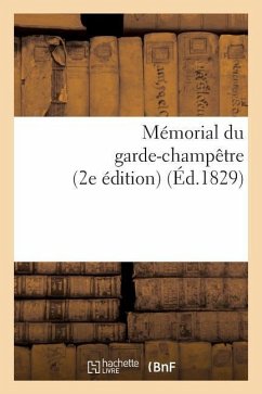 Mémorial Du Garde-Champêtre, Ou Instruction Générale Et Méthodique Sur Les Attributions - Sans Auteur