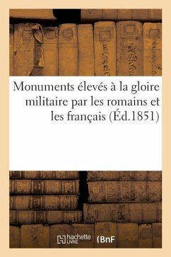 Monuments Élevés À La Gloire Militaire Par Les Romains Et Les Français - Sans Auteur