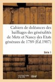Cahiers de Doléances Des Bailliages Des Généralités de Metz Et Nancy Des Etats Généraux de 1789: Série 1. Département de Meurthe-Et-Moselle. Cahiers D