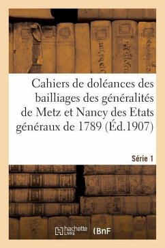 Cahiers de Doléances Des Bailliages Des Généralités de Metz Et Nancy Des Etats Généraux de 1789: Série 1. Département de Meurthe-Et-Moselle. Cahiers D - Etienne, Charles