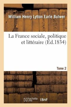 La France sociale, politique et littéraire. Tome 2 - Bulwer, William Henry Lytton Earle