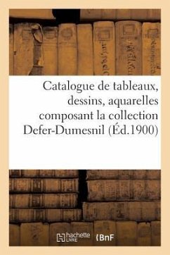 Catalogue de Tableaux, Dessins, Aquarelles Composant La Collection Defer-Dumesnil - Sans Auteur