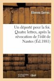 Un Déporté Pour La Foi. Quatre Lettres, Après La Révocation de l'Édit de Nantes