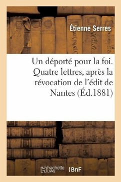 Un Déporté Pour La Foi. Quatre Lettres, Après La Révocation de l'Édit de Nantes - Serres, Étienne