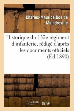Historique Du 132e Régiment d'Infanterie, Rédigé d'Après Les Documents Officiels - Maindreville, Charles-Maurice Doë de