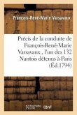 Précis de la Conduite de François-René-Marie Varsavaux, l'Un Des 132 Nantois Envoyés,: & Détenus À Paris