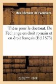 Thèse Pour Le Doctorat. de l'Échange En Droit Romain Et En Droit Français