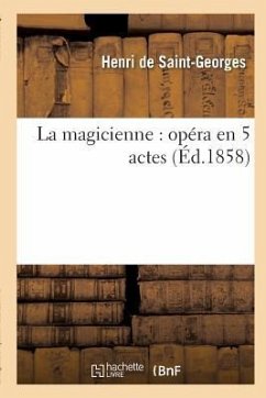 La Magicienne: Opéra En 5 Actes - Saint-Georges, Henri