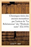 Chroniques Tirées Des Anciens Monastères Par l'Auteur de la Bohémienne Des Pénitents Noirs