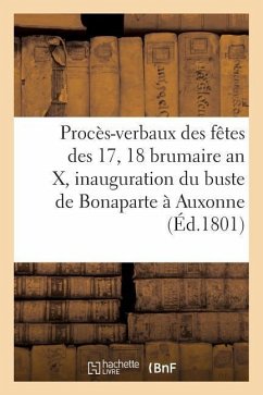 Procès-Verbaux Des Fêtes Des 17 Et 18 Brumaire an X, Et Inauguration Du Buste de Bonaparte À Auxonne - Impr de Ln Frantin