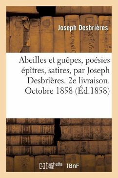 Abeilles Et Guêpes, Poésies Épîtres, Satires, Par Joseph Desbrières. 2e Livraison. Octobre 1858 - Desbrières