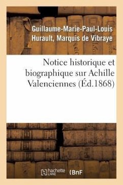 Notice Historique Et Biographique Sur Achille Valenciennes - de Vibraye-G-M-P-L