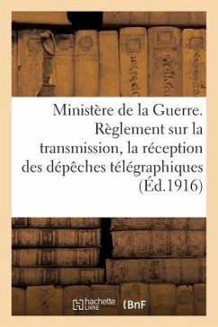 Ministère de la Guerre. Règlement Sur La Transmission Et La Réception Des Dépêches Télégraphiques - Charles-Lavauzelle