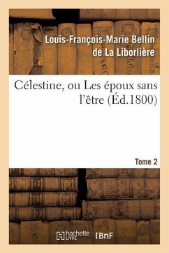 Célestine, Ou Les Époux Sans l'Être - Bellin de la Liborlière, Louis-François-Marie