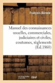 Manuel Des Connaissances Usuelles, Commerciales, Judiciaires Et Civiles: Avec Un Commentaire: Des Coutumes, Règlements Et Usages