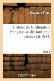 Histoire de la Littérature Française Au Dix-Huitième Siècle. Tome 2
