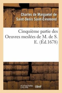 Cinquième Partie Des Oeuvres Meslées de M. de S. E. - Saint-Évremond, Charles de Marguetel de Saint-Denis