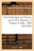 Essai Historique Sur Ornans, Par Le Dr J. Meynier, . I. Origine À 1566. - 1889