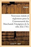Nouveaux Statuts Et Règlemens Pour La Communauté Des Marchands Vinaigriers de la Ville,: Fauxbourgs Et Banlieue d'Orléans. 30 Janvier 1778.