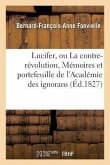 Lucifer, Ou La Contre-Révolution, Mémoires Et Portefeuille de l'Académie Des Ignorans