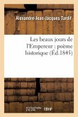 Les Beaux Jours de l'Empereur: Poème Historique