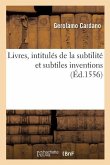 Livres, Intitulés de la Subtilité Et Subtiles Inventions, Ensemble Les Causes Occultes