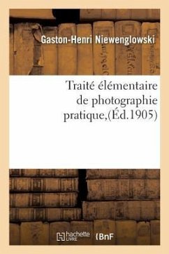Traité Élémentaire de Photographie Pratique - Niewenglowski, Gaston-Henri