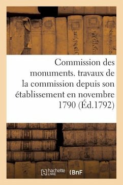 Commission Des Monuments. Travaux de la Commission Depuis Son Établissement En Novembre 1790 - Sans Auteur