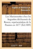 Les Marionnettes Chez Les Augustins Déchaussés de Rouen, Représentation de la Passion En 1677.
