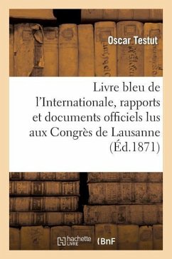 Livre Bleu de l'Internationale, Rapports Et Documents Officiels Lus Aux Congrès de Lausanne - Testut, Oscar