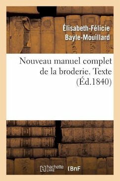 Nouveau Manuel Complet de la Broderie. Texte Vol.1 - Bayle-Mouillard, Élisabeth-Félicie