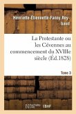 La Protestante Ou Les Cévennes Au Commencement Du Xviiie Siècle. Tome 3