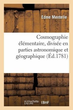Cosmographie Élémentaire, Divisée En Parties Astronomique Et Géographique . Ouvrage Dans - Mentelle, Edme