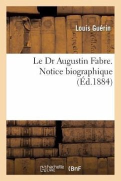 Le Dr Augustin Fabre. Notice Biographique - Guérin, Louis