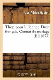 Thèse Pour La Licence. Droit Français. Contrat de Mariage. Code d'Instruction Criminelle: de la Réhabilitation Des Condamnés. Code de Procédure. Des D