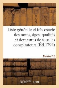 Liste Générale Et Très-Exacte Des Noms, Âges, Qualités Et Demeures. Numéro 10 - Sans Auteur