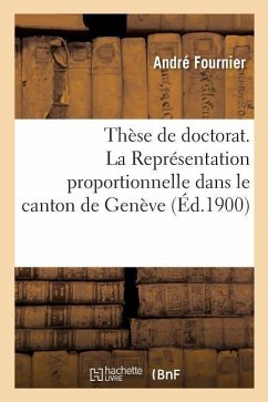 Thèse de Doctorat. La Représentation Proportionnelle Dans Le Canton de Genève: Faculté de Droit de Paris - Fournier, André