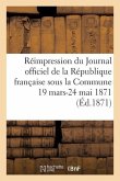 Réimpression Du Journal Officiel de la République Française Sous La Commune, 19 Mars-24 Mai 1871