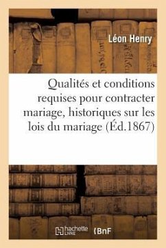 Qualités Et Conditions Requises Pour Contracter Mariage: Aperçus Historiques - Henry, Léon