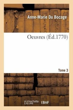 Oeuvres. Tome 3: Augmenté de l'Imitation En Vers Du Poeme d'Abel - Du Bocage, Anne-Marie