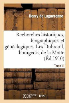 Recherches Historiques, Biographiques Et Généalogiques. Tome III - de Laguerenne, Henry