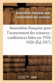 Association Française Pour l'Avancement Des Sciences: Conférences Faites En . 1918-1920