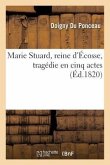 Marie Stuard, Reine d'Écosse, Tragédie En Cinq Actes