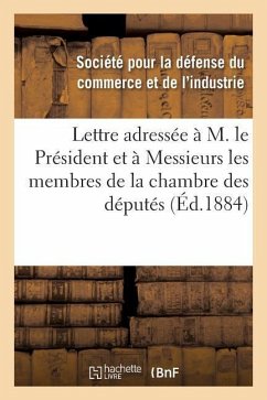 Lettre Adressée À M. Le Président & À Messieurs Les Membres de la Chambre Des Députés Pour Protester - Societe Pour La Defense