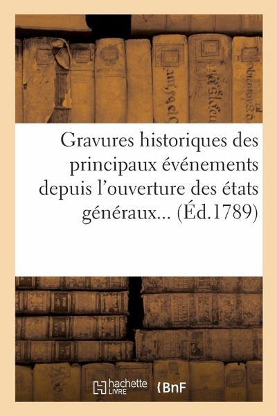 Gravures Historiques Des Principaux Événements Depuis l'Ouverture Des États Généraux Gravures Historiques Des Principaux Événements Depuis l'Ouverture Des États Généraux