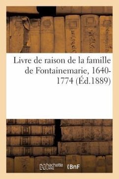 Livre de Raison de la Famille de Fontainemarie, 1640-1774 - Tamizey De Larroque, Philippe