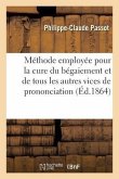 Sur La Méthode Employée Pour La Cure Du Bégaiement Et de Tous Les Autres Vices de Prononciation: Société d'Éducation de Lyon